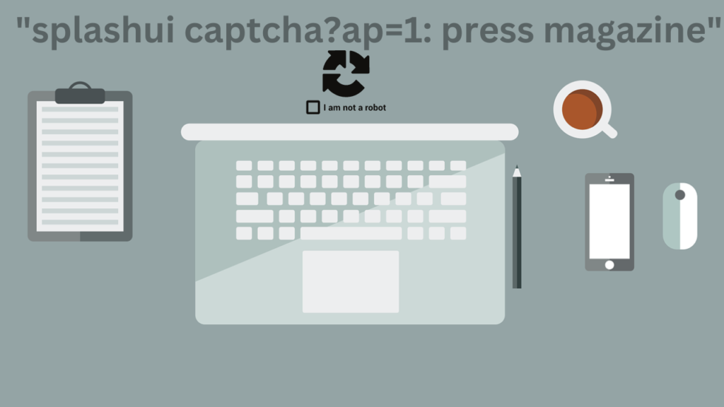 splashui captcha?ap=1: pressmagazine