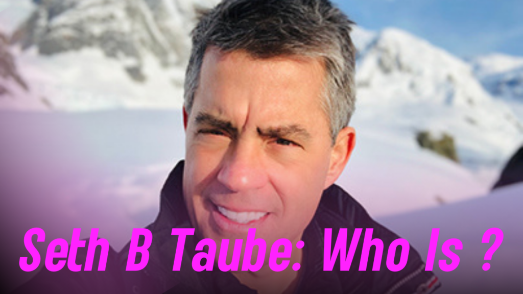 Seth B Taube: Who Is ?